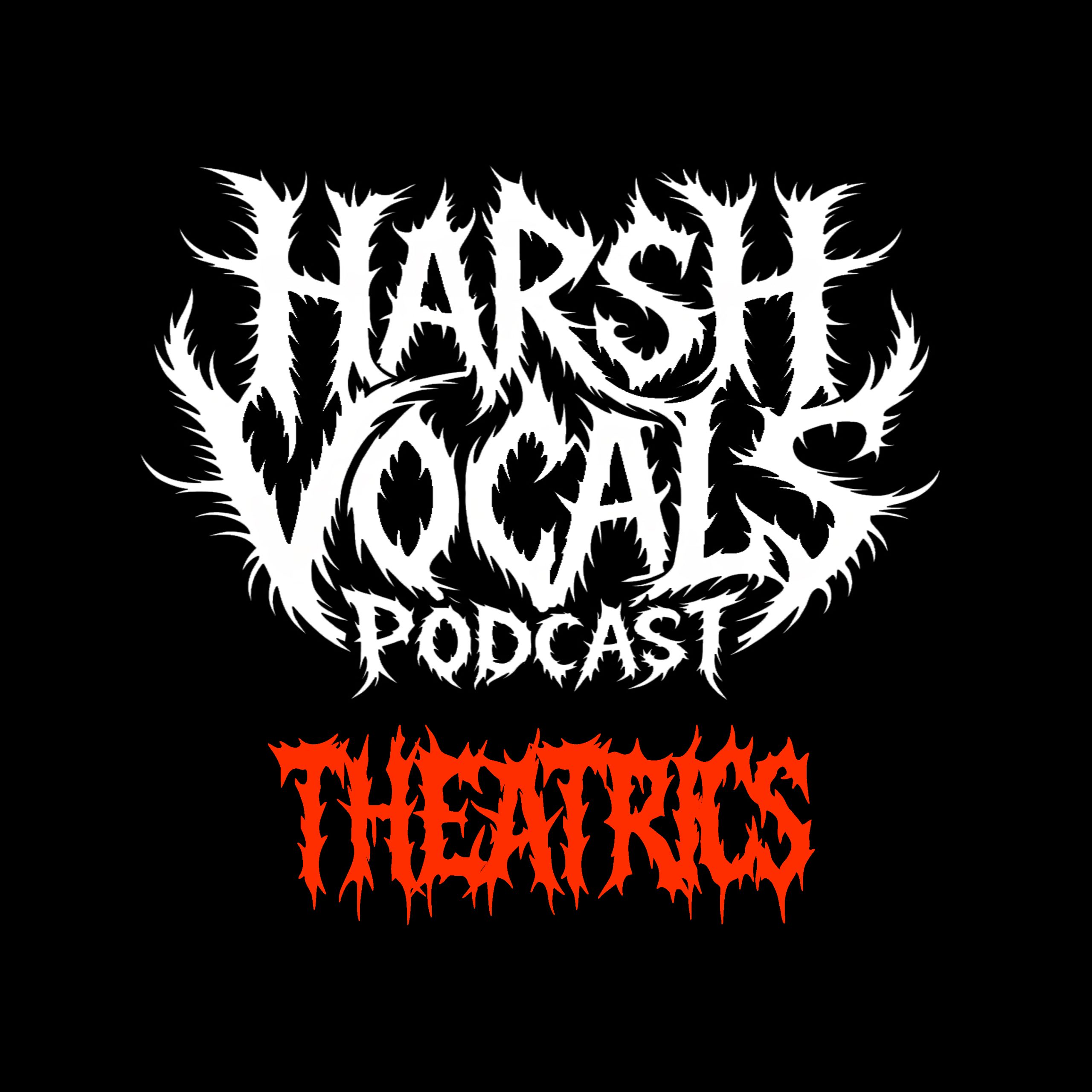 Harsh Vocals – Episode 45 – Theatrics