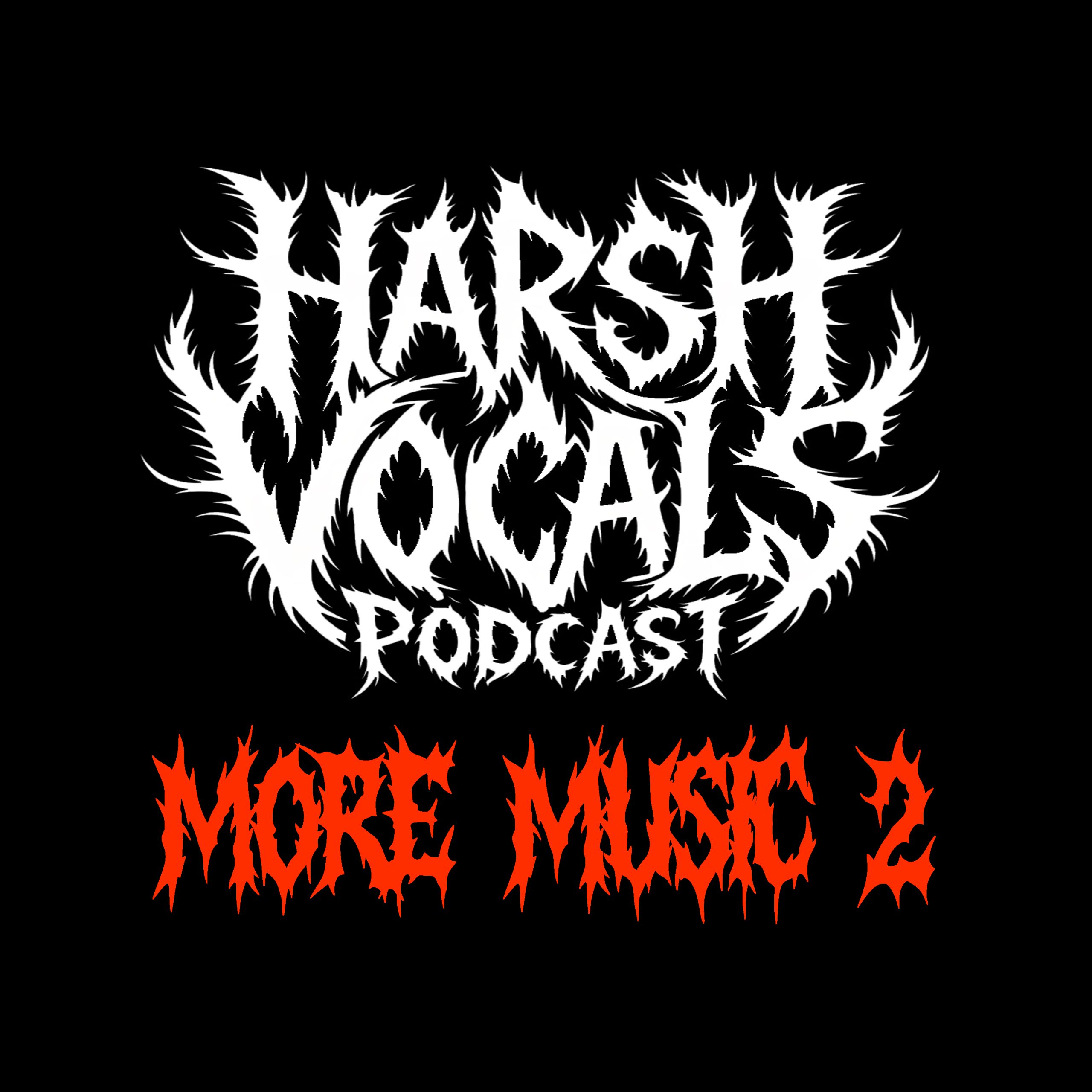 Harsh Vocals – Episode 47 – More Music 2