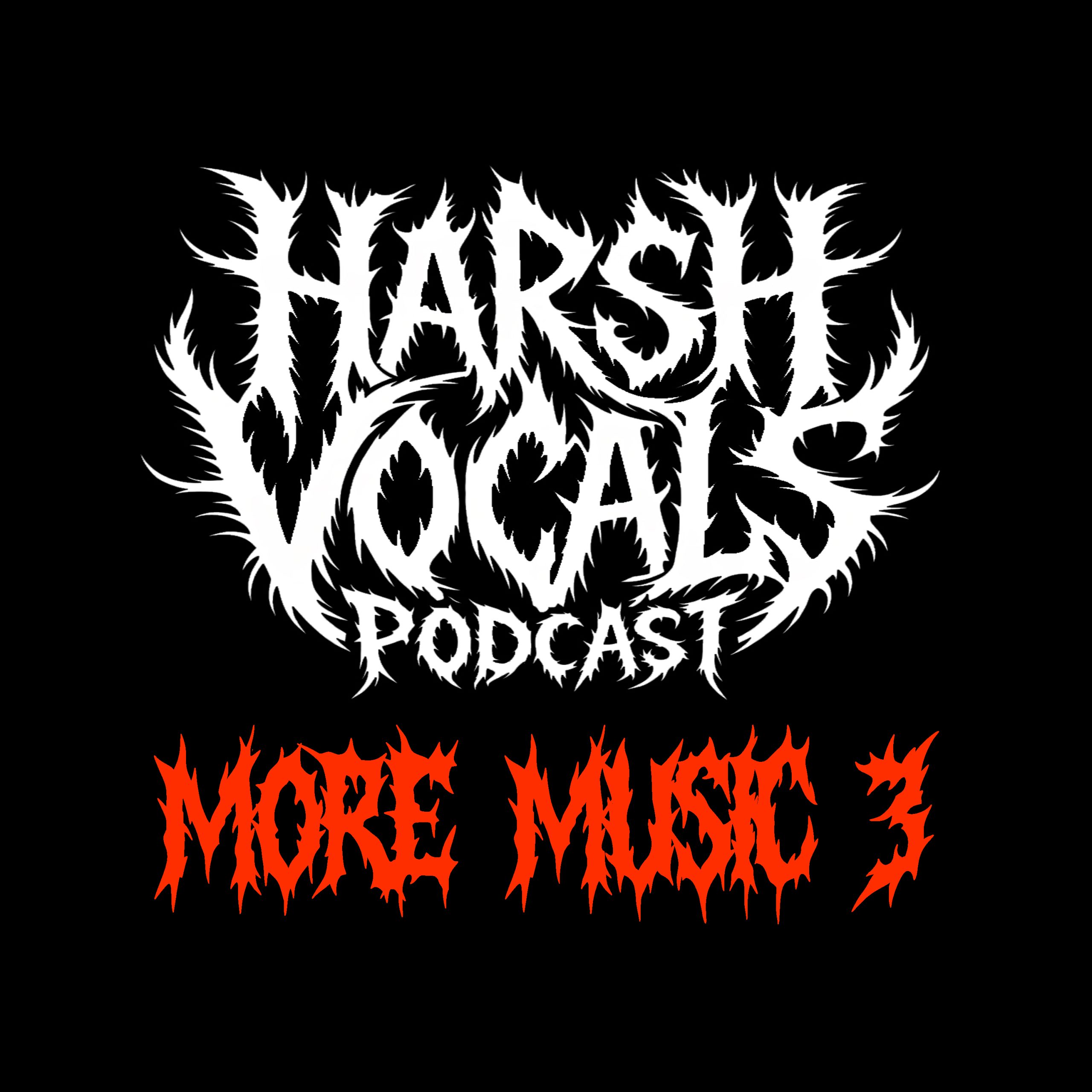Harsh Vocals – Episode 52 – More Music 3