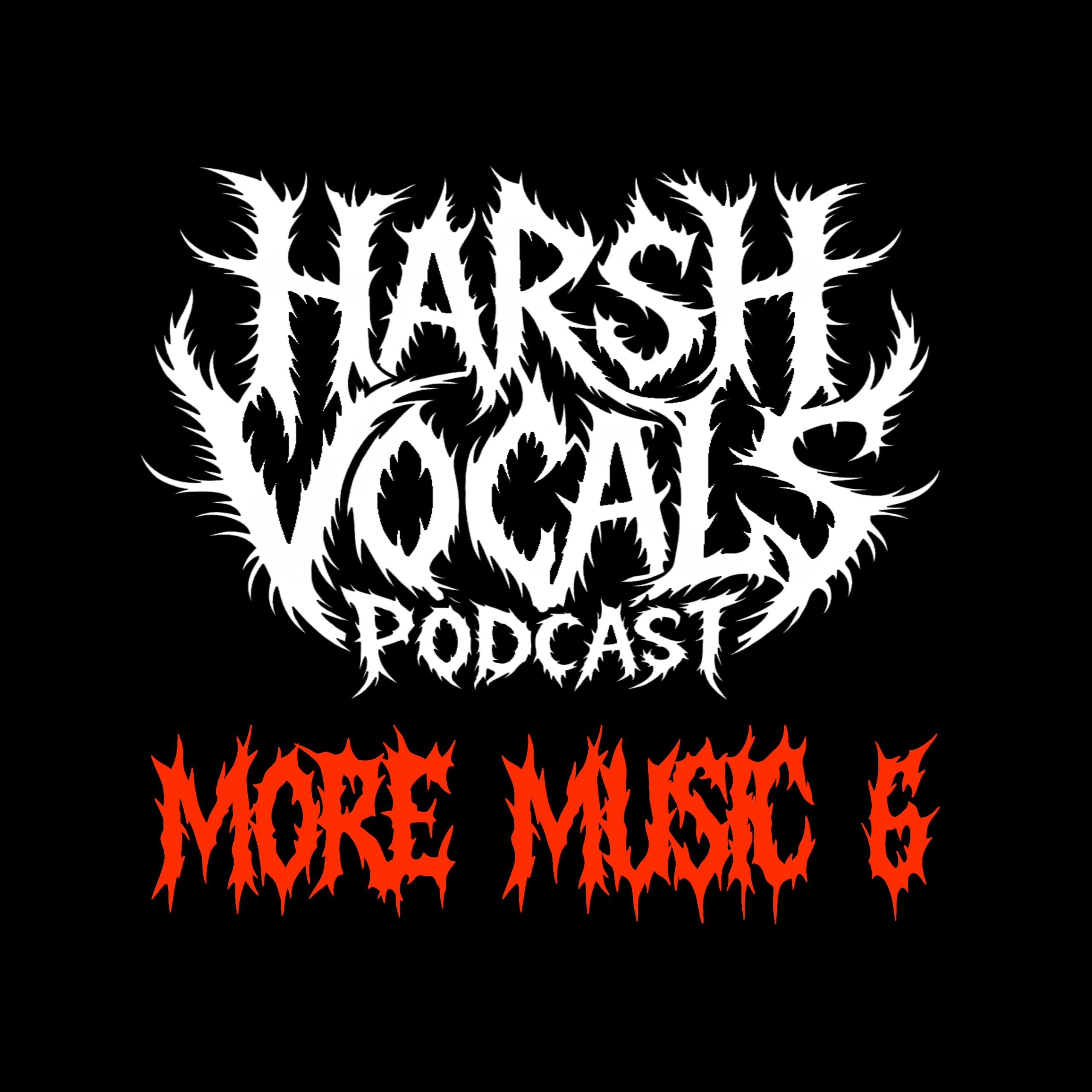 Harsh Vocals – Episode 57 – More Music 6