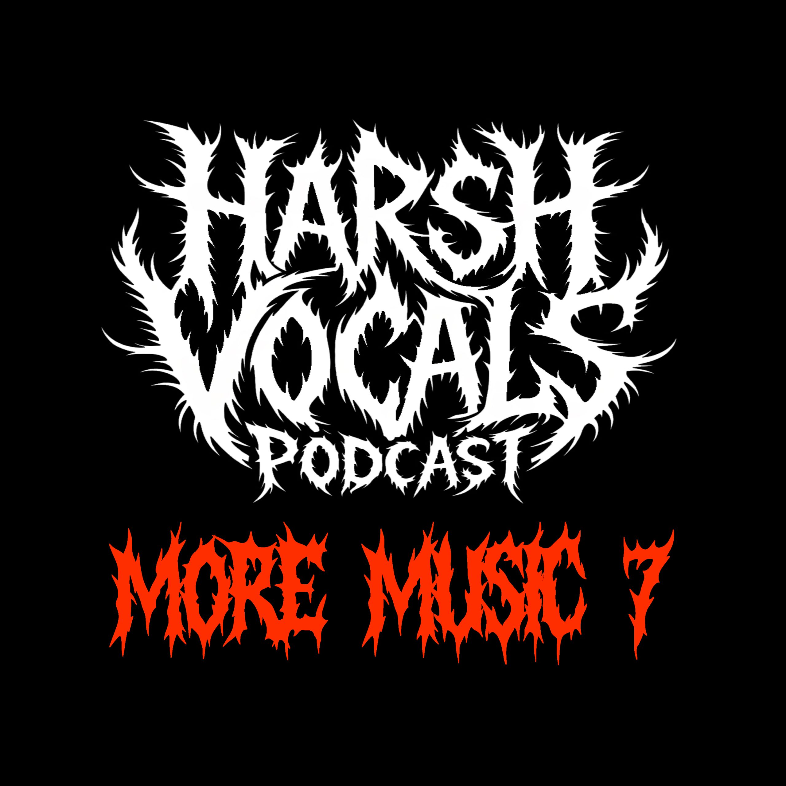 Harsh Vocals – Episode 62 – More Music 7